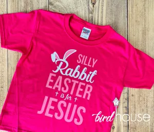 Silly Rabbit Easter is for Jesus, Religious, Funny Easter Sunday Shirt, Custom Any Color
