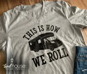 This is How We Roll Camper RV Shirt, Cute Vacation Camping Tee, Any Color or Style